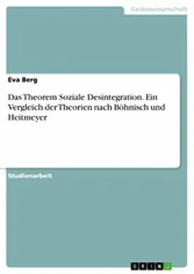 Berg |  Das Theorem Soziale Desintegration. Ein Vergleich der Theorien nach Böhnisch und Heitmeyer | eBook | Sack Fachmedien