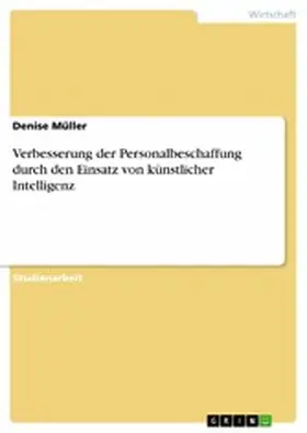 Müller |  Verbesserung der Personalbeschaffung durch den Einsatz von künstlicher Intelligenz | eBook | Sack Fachmedien