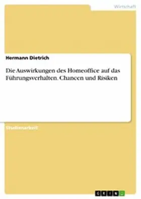 Dietrich |  Die Auswirkungen des Homeoffice auf das Führungsverhalten. Chancen und Risiken | eBook | Sack Fachmedien