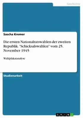 Kremer |  Die ersten Nationalratswahlen der zweiten Republik. "Schicksalswahlen" vom 25. November 1945 | eBook | Sack Fachmedien