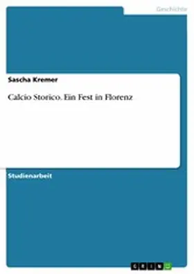 Kremer |  Calcio Storico. Ein Fest in Florenz | eBook | Sack Fachmedien