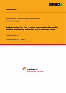 Zafiridou |  Praktikumsbericht: Das Problem, wenn das Problem fehlt und die Hinführung auf halber Strecke stecken bleibt. | eBook | Sack Fachmedien