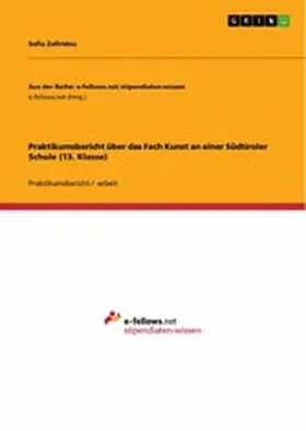 Zafiridou |  Praktikumsbericht über das Fach Kunst an einer Südtiroler Schule (13. Klasse) | eBook | Sack Fachmedien