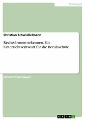 Schwießelmann |  Rechtsformen erkennen. Ein Unterrichtsentwurf für die Berufsschule | eBook | Sack Fachmedien