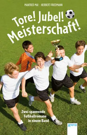 Friedmann / Mai |  Tore! Jubel! Meisterschaft! | Buch |  Sack Fachmedien