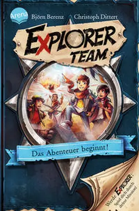 Berenz / Dittert | Explorer Team. Das Abenteuer beginnt! | Buch | 978-3-401-60566-1 | sack.de