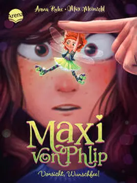 Ruhe | Maxi von Phlip (1). Vorsicht, Wunschfee! | Buch | 978-3-401-71328-1 | sack.de