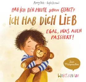 Pohl |  Hab ich dir heute schon gesagt? Ich hab dich lieb - Egal, was auch passiert! | Buch |  Sack Fachmedien