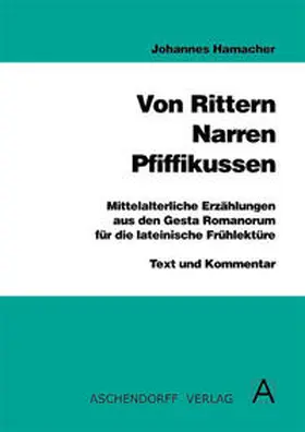 Hamacher | Von Rittern, Narren, Pfiffikussen. Mittelalterliche Erzählungen aus... / Von Rittern, Narren, Pfiffikussen. Mittelalterliche Erzählungen aus den Gesta Romanorum für die lateinische Frühlektüre. Leseheft | Buch | 978-3-402-02125-5 | sack.de