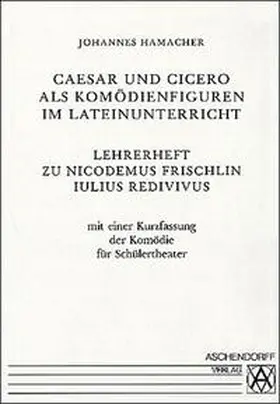 Frischlin / Hamacher |  Iulius Redivivus. Caesar et Cicero in Comoedia / Caesar und Cicero als Komödienfiguren im Lateinunterricht | Buch |  Sack Fachmedien