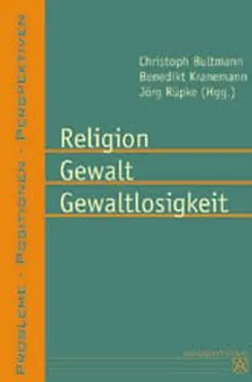 Bultmann / Kranemenn / Rüpke |  Religion - Gewalt - Gewaltlosigkeit | Buch |  Sack Fachmedien