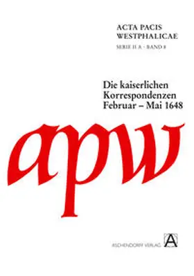 Schmitt / Braubach / Repgen |  Acta Pacis Westphalicae / Serie II / Die kaiserlichen Korrespondenzen | Buch |  Sack Fachmedien
