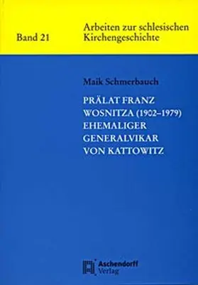 Schmerbauch |  Prälat Franz Wosnitze (1902-1979) - ehemaliger Generalvikar von Kattowitz | Buch |  Sack Fachmedien