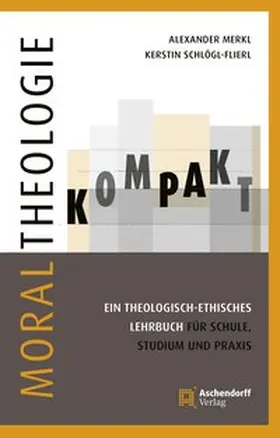 Schlögl-Flierl / Merkl |  Moraltheologie kompakt. | Buch |  Sack Fachmedien
