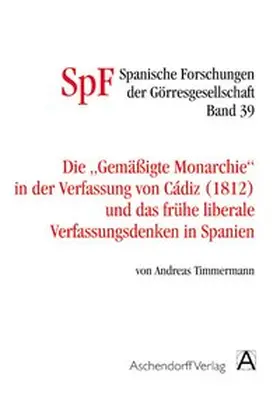 Timmermann |  Die gemäßigte Monarchie in der Verfassung von Cadiz und das frühe liberale Verfassungsdenken in Spanien | Buch |  Sack Fachmedien