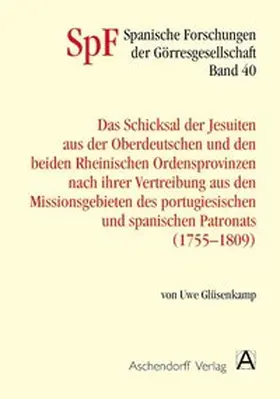 Glüsenkamp |  Das Schicksal der Jesuiten aus der Oberdeutschen und den beiden Rheinischen Provinzen nach ihrer Vertreibung aus den Missionsgebieten des portugiesischen und spanischen Patronats (1755-1809) | Buch |  Sack Fachmedien