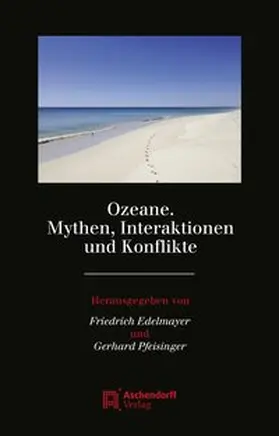 Edelmayer / Pfeisinger |  Ozeane. Mythen, Interaktionen und Konflikte | Buch |  Sack Fachmedien