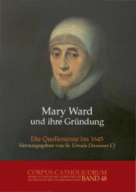 Dirmeier |  Mary Ward und ihre Gründung. Teil 1 bis Teil 4 / Mary Ward und ihre Gründung. Teil 4 | eBook | Sack Fachmedien