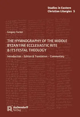 Tucker |  The Hymnography of the Middle Byzantine Ecclesiastic Rite & ist Festal Theology | Buch |  Sack Fachmedien