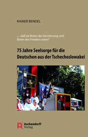 Bendel | 75 Jahre Seelsorge für die Deutschen aus der Tschechoslowakei | Buch | 978-3-402-24812-6 | sack.de