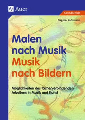 Kuhlmann |  Malen nach Musik - Musik nach Bildern (Buch) | Buch |  Sack Fachmedien