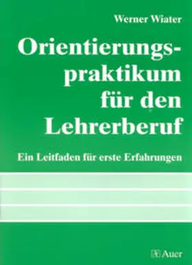 Wiater |  Orientierungspraktikum für den Lehrerberuf | Buch |  Sack Fachmedien
