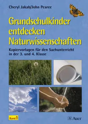 Jakab / Pearce |  Grundschulkinder entdecken Naturwissenschaften 1. 3. und 4. Klasse | Buch |  Sack Fachmedien