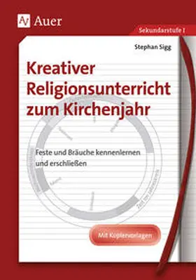 Sigg |  Kreativer Religionsunterricht zum Kirchenjahr | Buch |  Sack Fachmedien