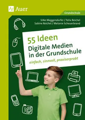 Meggendorfer / Scheuerbrand / Reichel |  55 Ideen Digitale Medien in der Grundschule | Buch |  Sack Fachmedien