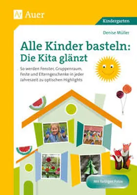 Müller |  Alle Kinder basteln: die Kita glänzt | Buch |  Sack Fachmedien