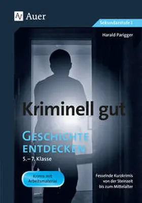 Parigger |  Kriminell gut Geschichte entdecken 5-7 | Buch |  Sack Fachmedien