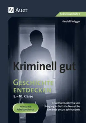 Parigger |  Kriminell gut Geschichte entdecken 8-10 | Buch |  Sack Fachmedien