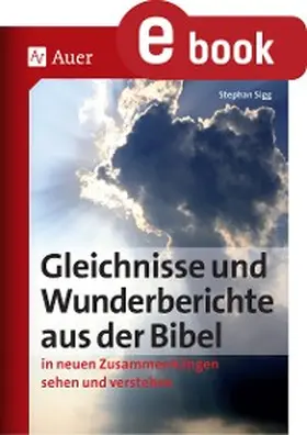 Sigg |  Gleichnisse und Wunderberichte aus der Bibel | eBook | Sack Fachmedien
