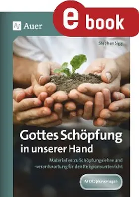 Sigg |  Gottes Schöpfung in unserer Hand | eBook | Sack Fachmedien