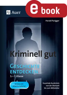 Parigger |  Kriminell gut Geschichte entdecken 5-7 | eBook | Sack Fachmedien