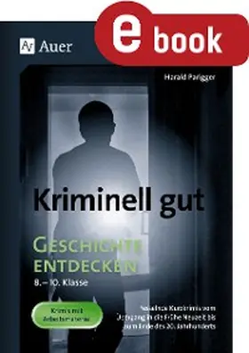 Parigger |  Kriminell gut Geschichte entdecken 8-10 | eBook | Sack Fachmedien