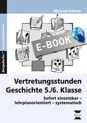 Körner |  Vertretungsstunden Geschichte 5./6. Klasse | eBook | Sack Fachmedien