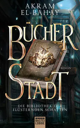 El-Bahay |  Die Bibliothek der flüsternden Schatten - Bücherstadt | Buch |  Sack Fachmedien