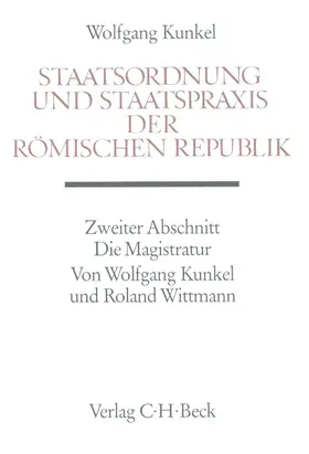 Kunkel / Wittmann / Galsterer |  Staatsordnung und Staatspraxis der römischen Republik. Zweiter Abschnitt: Die Magistratur | Buch |  Sack Fachmedien