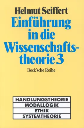 Seiffert |  Einführung in die Wissenschaftstheorie Bd. 3: Handlungstheorie, Modallogik, Ethik, Systemtheorie | Buch |  Sack Fachmedien