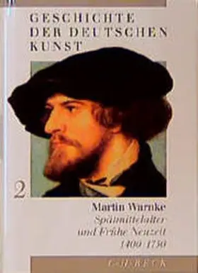 Warnke |  Geschichte der deutschen Kunst  Bd. 2: Spätmittelalter und Frühe Neuzeit 1400-1750 | Buch |  Sack Fachmedien