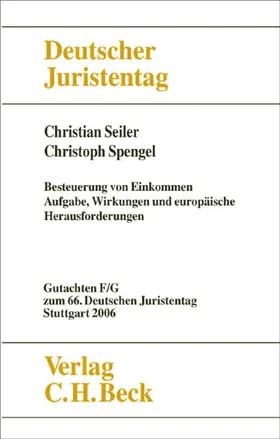 Seiler / Spengel |  Verhandlungen des 66. Deutschen Juristentages Stuttgart 2006  Bd. I: Gutachten Teile F und G: Besteuerung von Einkommen - Aufgaben, Wirkungen und europäische Herausforderungen | Buch |  Sack Fachmedien