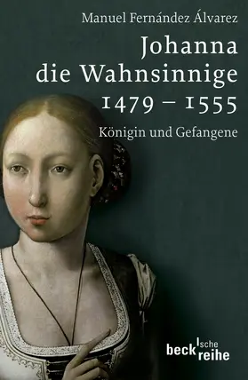 Fernández Álvarez |  Johanna die Wahnsinnige 1479 - 1555 | Buch |  Sack Fachmedien