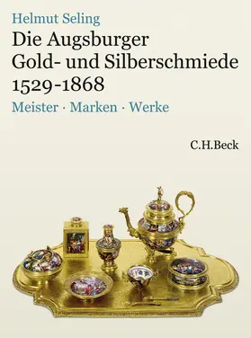 Seling |  Die Augsburger Gold- und Silberschmiede 1529-1868 | Buch |  Sack Fachmedien