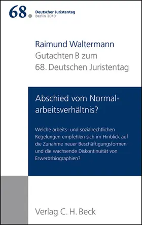 Waltermann |  Verhandlungen des 68. Deutschen Juristentages Berlin 2010  Bd. 1: Gutachten Teil B: Abschied vom Normalarbeitsverhältnis? | Buch |  Sack Fachmedien