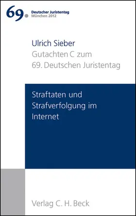 Sieber |  Verhandlungen des 69. Deutschen Juristentages München 2012  Bd. I: Gutachten Teil C: Straftaten und Strafverfolgung im Internet | Buch |  Sack Fachmedien