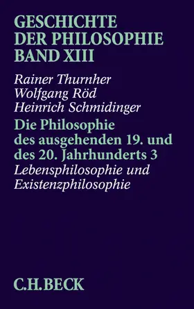 Thurnher / Röd / Schmidinger |  Geschichte der Philosophie Bd. 13: Die Philosophie des ausgehenden 19. und des 20. Jahrhunderts 3: Lebensphilosophie und Existenzphilosophie | eBook | Sack Fachmedien