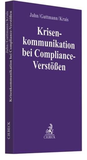 Jahn / Guttmann / Krais |  Krisenkommunikation bei Compliance-Verstößen | Buch |  Sack Fachmedien