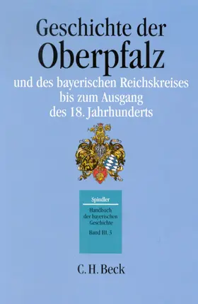 C.H.BECK |  Handbuch der bayerischen Geschichte Bd. III,3: Geschichte der Oberpfalz und des bayerischen Reichskreises bis zum Ausgang des 18. Jahrhunderts | eBook | Sack Fachmedien