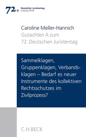 Meller-Hannich |  Verhandlungen des 72. Deutschen Juristentages Leipzig 2018  Bd. I: Gutachten Teil A: Sammelklagen, Gruppenklagen, Verbandsklagen - Bedarf es neuer Instrumente des kollektiven Rechtsschutzes im Zivilprozess? | Buch |  Sack Fachmedien